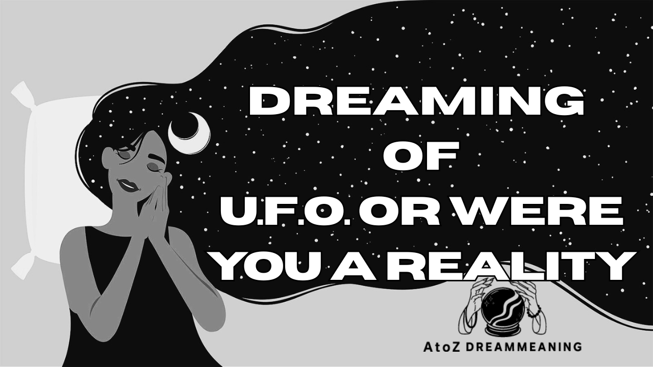 Dreamed you see a U.F.O. or were you a reality?