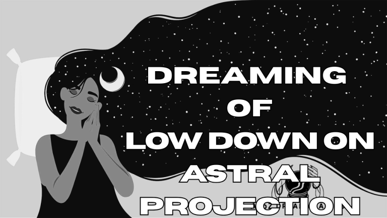 Dream About Low Down On Astral Projection - Biblical Message and Spiritual Meaning