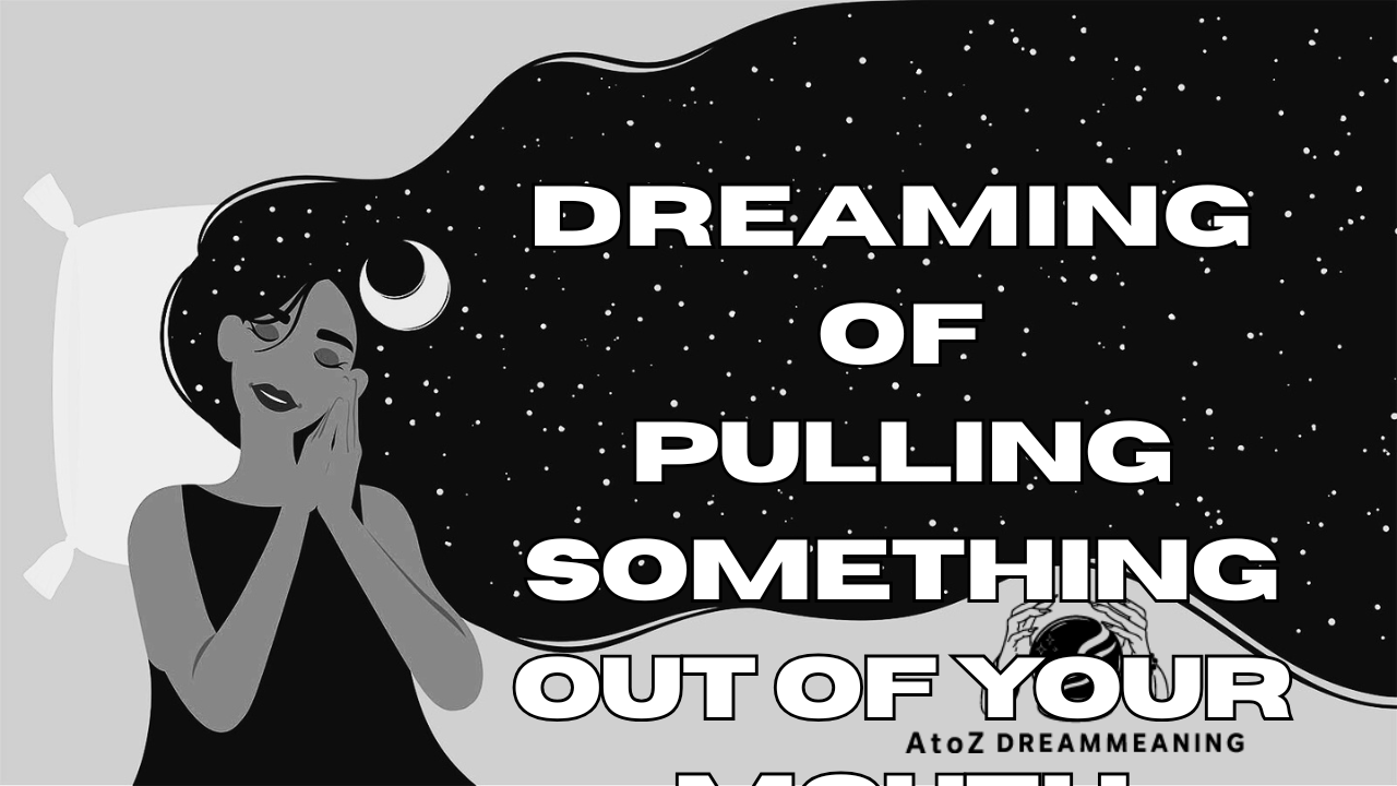 Dream About Pulling Something Out Of Your Mouth - Biblical Message and Spiritual Meaning