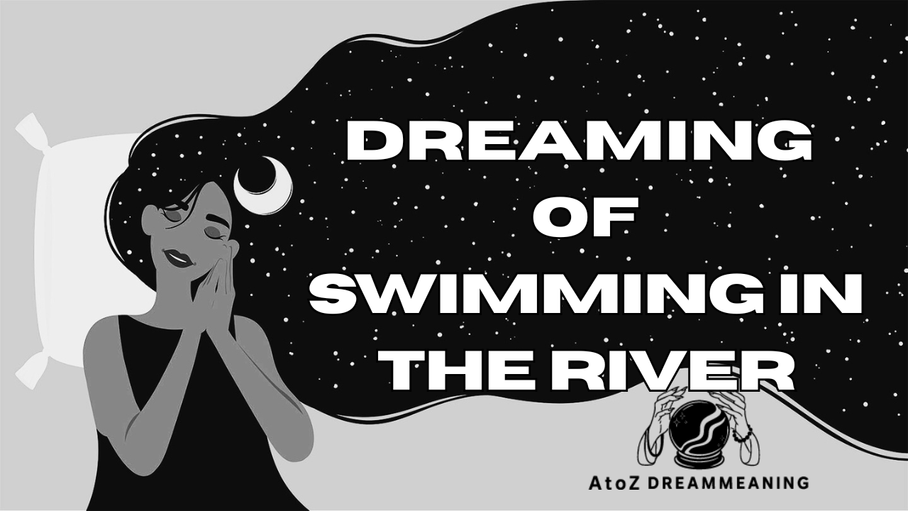 Dream About Swimming In The River - Biblical Message and Spiritual Meaning