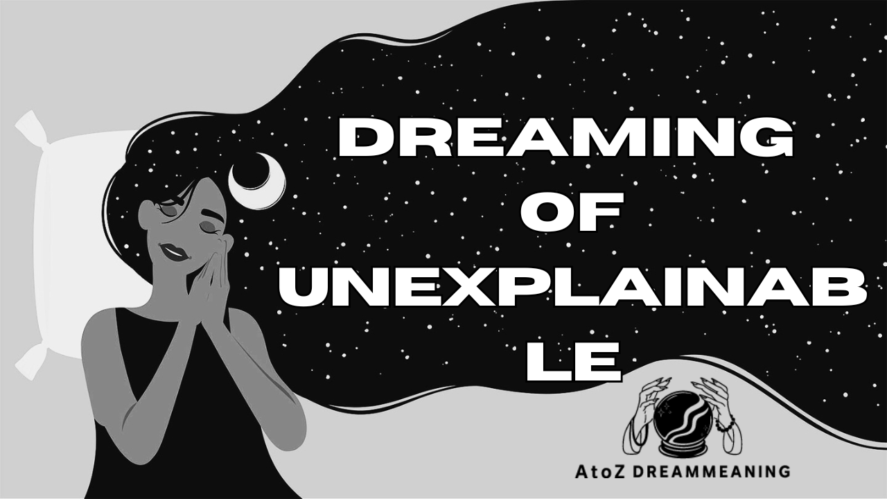 Dream About Unexplainable - Biblical Message and Spiritual Meaning