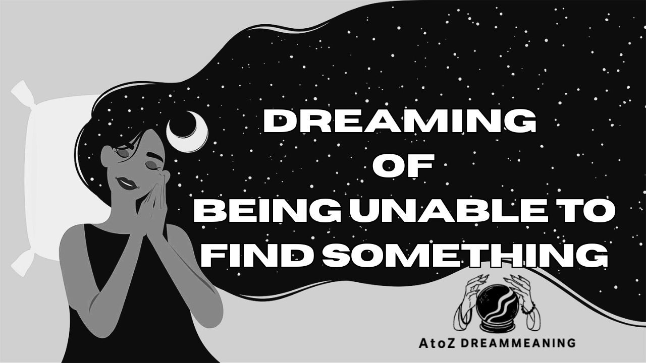 Dream About Being Unable To Find Something - Biblical Message and Spiritual Meaning