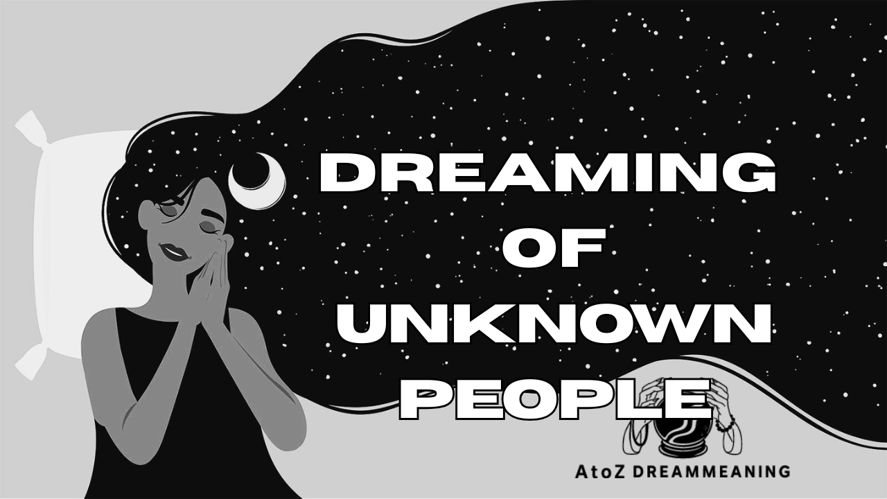 Dream About Unknown People - Biblical Message and Spiritual Meaning