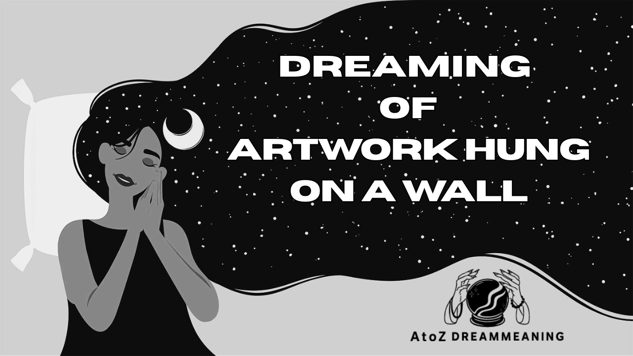 Spiritual and Biblical Meaning of Artwork Hung on a Wall in a Dream Explained