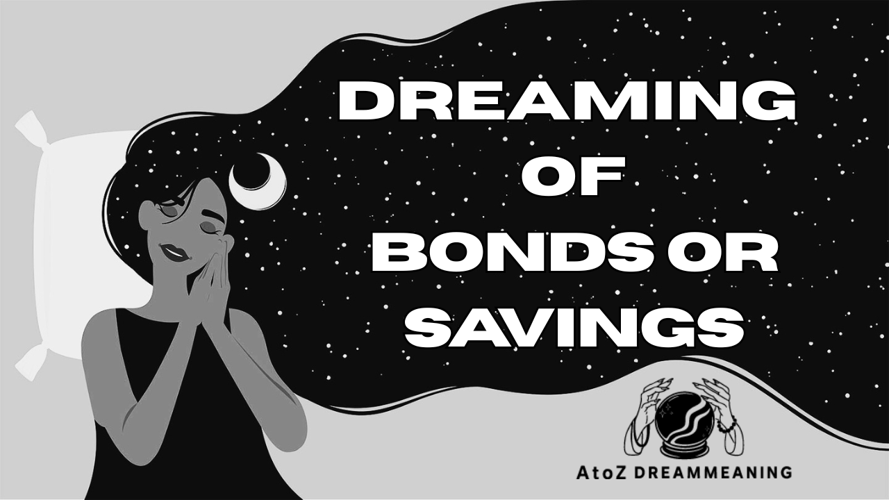 Spiritual and Biblical Meaning of Bonds or Savings in a Dream Explained