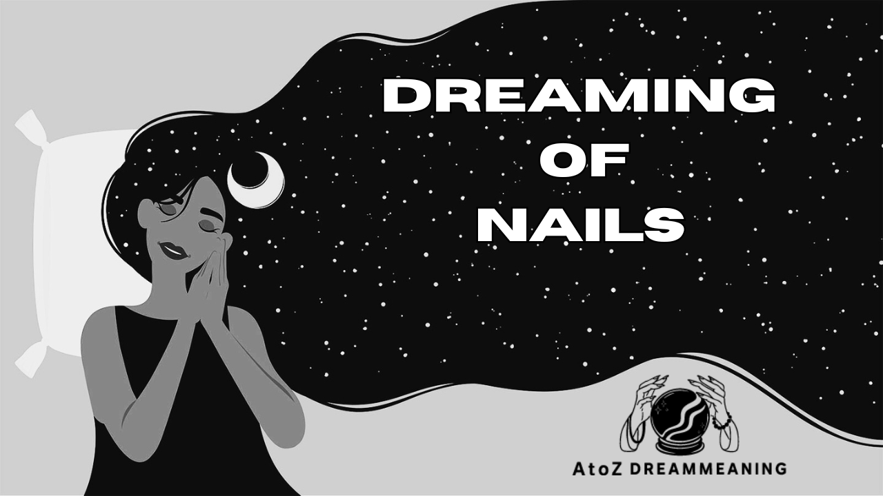 Spiritual and Biblical Meaning of Nails in a Dream Explained