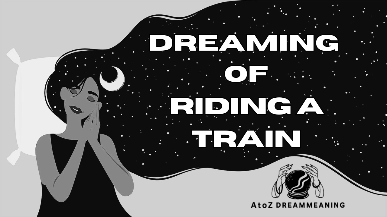 Spiritual and Biblical Meaning of Riding a Train in a Dream Explained