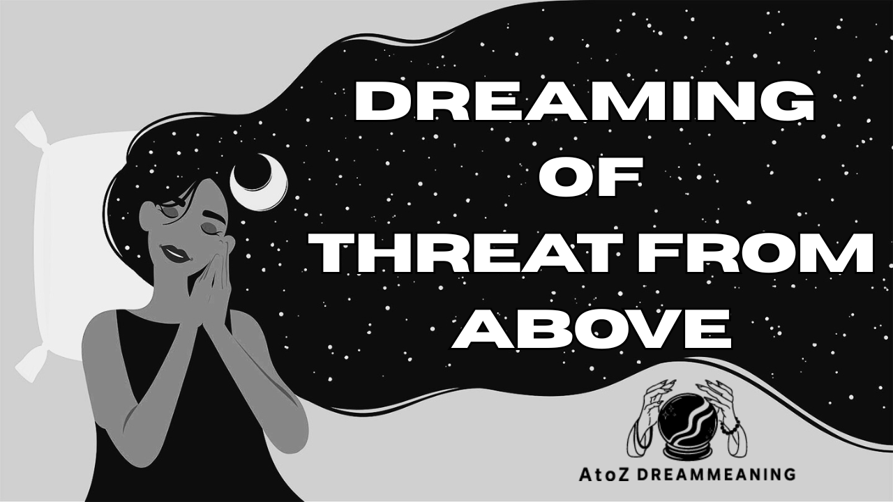 Spiritual and Biblical Meaning of Threat from Above in a Dream Explained